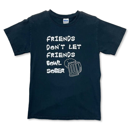 FRIENDS DON’T LET FRIENDS BOWL SOBER T SHIRT - S